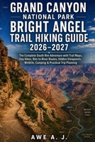 Grand Canyon National Park Bright Angel Trail Hiking Guide 2026–2027: The Complete South Rim Adventure with Trail Maps, Day Hikes, Rim-to-River ... Trip Planning (The Trail Atlas Series) B0H7QQBDBS Book Cover
