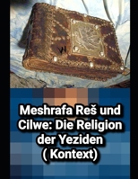 Meshrafa Reš und Cilwe: Die Religion der Yeziden: Ein umfassender Leitfaden zu Glauben, Schriften und Ritualen (German Edition) B0DPVKR3FZ Book Cover