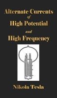 Experiments With Alternate Currents Of High Potential And High Frequency 1603868283 Book Cover