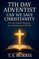 7th Day Adventist: Can We Save Christianity B0FHF87HCW Book Cover