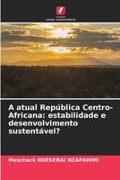 A atual República Centro-Africana: estabilidade e desenvolvimento sustentável? (Portuguese Edition) 620893334X Book Cover
