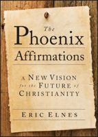The Phoenix Affirmations: A New Vision for the Future of Christianity 0787985783 Book Cover