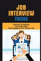 Job Interview Tricks: Secrets To Nailing Your Interview And Bagging Your Dream Job: Winning Approach To Interview B09B8B4GHS Book Cover
