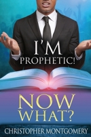 I'm Prophetic! Now What? 172290495X Book Cover