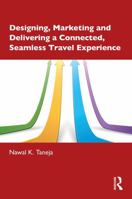 Designing, Marketing and Delivering a Connected, Seamless Travel Experience 1041332629 Book Cover