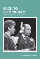 Back To Birmingham: Richard Arrington, Jr., and His Times 0817359451 Book Cover