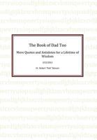 The Book of Dad Too: More Quotes and Antidotes for a Lifetime of Wisdom 1469191601 Book Cover