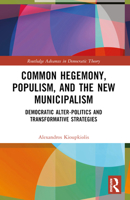 Common Hegemony, Populism, and the New Municipalism: Democratic Alter-Politics and Transformative Strategies 1032206780 Book Cover