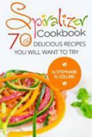 Spiralizer Cookbook: 70 Delicious Recipes You Will Want to Try: Zoodle Recipes, Fruit & Vegetable Noodles 154469735X Book Cover