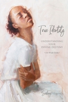 True Identity: Understanding Your Divine Destiny 1462147372 Book Cover