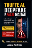 TRUFFE AI, DEEPFAKE E FALSI DIGITALI: Guida pratica per riconoscere fake news, phishing, voci clonate e frodi online (Italian Edition) B0H8F4KMVN Book Cover