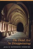 The Dead Are So Disappointing: Poems 0870135325 Book Cover