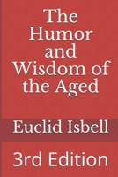 The Humor and Wisdom of the Aged: Contributions from the been there done that crowd 1985854996 Book Cover