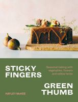 Sticky Fingers, Green Thumb: Baked Sweets that Taste of Nature 1743793464 Book Cover