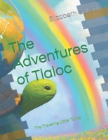 The Adventures of Tlaloc: The Traveling Little Turtle B0CNXNTT7Z Book Cover