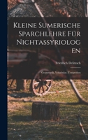Kleine Sumerische Sprachlehre F�r Nichtassyriologen: Grammatik, Vokabular, Textproben (Classic Reprint) 1015833098 Book Cover