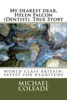 My Dearest Dear, Helen Falcon (Dentist)H; True Story: World Class England, Safest for Negritude: A Postgraduate Dean at Oxford 1533362319 Book Cover