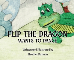 Flip the Dragon Wants to Dance 173477360X Book Cover