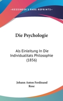 Die Psychologie: Als Einleitung In Die Individualitats Philosophie (1856) 1166771598 Book Cover
