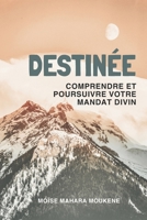 DESTINÉE: Comprendre et poursuivre votre mandat divin (Découvrir et vivre le but de votre existence) 2982233568 Book Cover