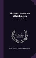 The Great Adventure at Washington, the Story of the Conference 0548769427 Book Cover