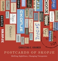Postcards of Skopje: Shifting Sightlines, Changing Viewpoints 0228027977 Book Cover