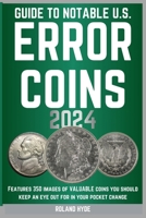 GUIDE TO NOTABLE U.S. ERROR COINS 2024: Over 350 images of VALUABLE coins you should keep an eye out for in your pocket change. B0CSNPF85L Book Cover