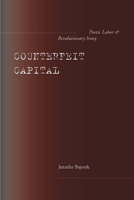 Counterfeit Capital: Poetic Labor and Revolutionary Irony 0804758247 Book Cover