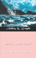 Love in the Water: A Collection of Poetry B08XLLF39C Book Cover