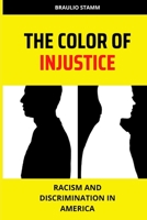 The Color of Injustice: Racism and Discrimination in America B0BVDLF5BP Book Cover
