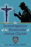 The Investigation of the Homicide of Jesus Christ 1530035619 Book Cover