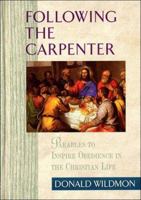Following the Carpenter: Parables to Inspire Obedience in the Christian Life 0785272151 Book Cover