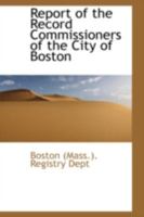 A Report of the Record Commissioners of the City of Boston 0469194898 Book Cover