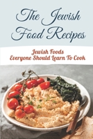 The Jewish Food Recipes: Jewish Foods Everyone Should Learn To Cook: Vegetarian Jewish Cookbook B09DF1T7R1 Book Cover