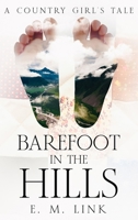 Barefoot in the Hills: A Country Girl's Tale (A Tale of Wisdom: The Journey of an Author from Girlhood to Womanhood) 1456643762 Book Cover