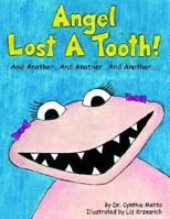 Angel Lost a Tooth!: And Another... and Another... and Another... 1425925456 Book Cover