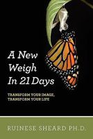 A New Weigh in 21 Days: Transform Your Image, Transform Your Life 1456352385 Book Cover