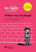 Früher war ich jünger: 41 Geschichten aus dem Leben eines einfachen Mannes 3732347885 Book Cover