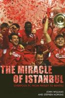 The Miracle of Istanbul: Liverpool FC, from Paisley to Benitez 1845960831 Book Cover