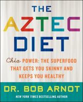 The Aztec Diet: Chia Power: The Superfood that Gets You Skinny and Keeps You Healthy 0062124056 Book Cover