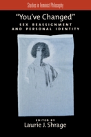 You've Changed: Sex Reassignment and Personal Identity (Studies in Feminist Philosophy) 0195385705 Book Cover