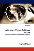 A Remote Vision Guidance System: Navigation System for Visually Impaired Pedestrians 3838366980 Book Cover