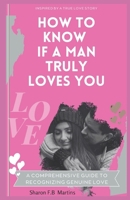 How To Know If A Man Truly Loves You: A Comprehensive Guide To Recognizing Genuine Love B0CPMHXNN3 Book Cover