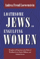 Loathsome Jews and Engulfing Women: Metaphors of Projection in the Works of Wyndham Lewis, Charles Williams, and Graham Greene (Literature and Psychology) 081475063X Book Cover