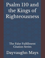 Psalm 110 and the Kings of Righteousness: The False Fulfillment Citation Series 171008541X Book Cover