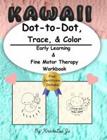 Kawaii Dot-to-Dot, Trace, and Color: Early Learning & Fine Motor Therapy Workbook B0DXKZWMVJ Book Cover