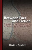 Between Fact and Fiction: A Search for the Jennings Gang of Wetzel County, West Virginia 1737300346 Book Cover