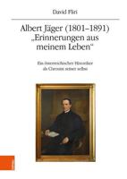 Albert Jager (1801-1891). 'Erinnerungen Aus Meinem Leben': Ein Osterreichischer Historiker ALS Chronist Seiner Selbst 3205217721 Book Cover