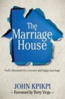 The Marriage House: God's Blueprint for a Secure and Happy Marriage 0955759463 Book Cover
