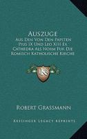 Auszuge: Aus Den Von Den Papsten Pius IX Und Leo XIII Ex Cathedra Als Norm Fur Die Romisch Katholische Kirche Sanktionierten Moraltheologie (1902) 1160999449 Book Cover